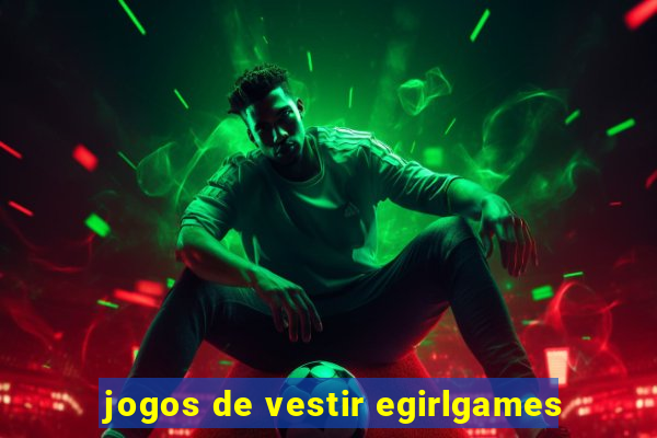 jogos de vestir egirlgames